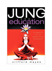 Jung And Education: Elements Of An Archetypal Pedagogy Paperback
