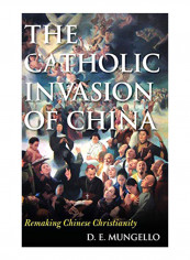 Catholic Invasion Of China: Remaking Chinese Christianity Hardcover