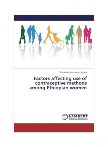 Factors Affecting Use Of Contraceptive Methods Among Ethiopian Women Paperback
