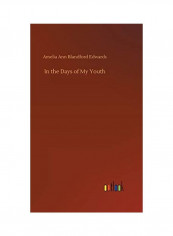 In the Days of My Youth Hardcover English by Amelia Ann Blandford Edwards