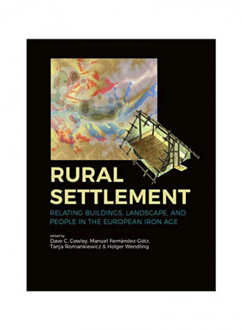 Rural Settlement: Relating Buildings Landscape And People In The European Iron Age Paperback