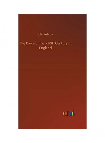 The Dawn Of The XIXth Century In England Hardcover English by John Ashton - 2019
