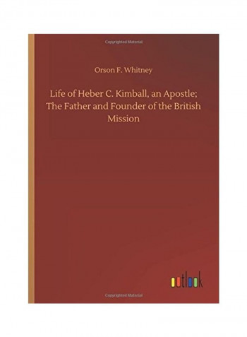 Life of Heber C. Kimball, an Apostle; The Father and Founder of the British Mission Hardcover English by Orson F. Whitney