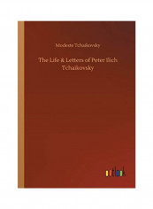 The Life and Letters of Peter Ilich Tchaikovsky Paperback English by Modeste Tchaikovsky - 2018