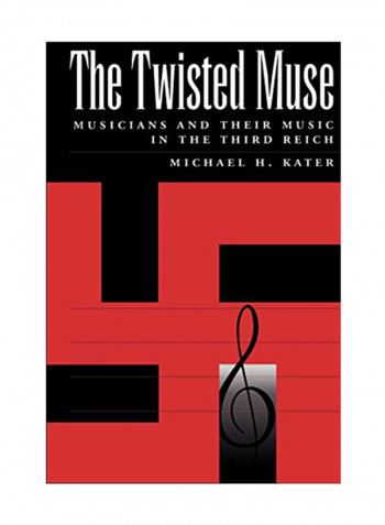 The Twisted Muse: Musicians And Their Music In The Third Reich Paperback