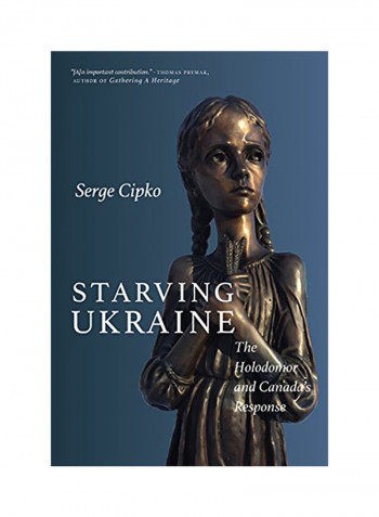 Starving Ukraine: The Holodomor and Canada's Response Hardcover English by Serge Cipko - 2017