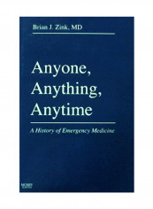 Anyone, Anything, Anytime: A History Of Emergency Medicine Hardcover