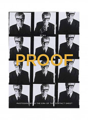 Proof: Photography In The Era Of The Contact Sheet Hardcover