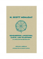 N. Scott Momaday: Remembering Ancestors, Earth, And Traditions An Annotated Bio-Bibliography Hardcover