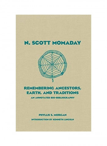 N. Scott Momaday: Remembering Ancestors, Earth, And Traditions An Annotated Bio-Bibliography Hardcover
