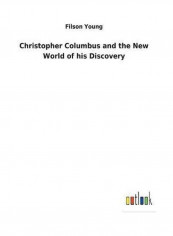 Christopher Columbus And The New World Of His Discovery Hardcover English by Filson Young