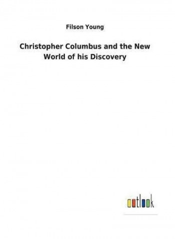 Christopher Columbus And The New World Of His Discovery Hardcover English by Filson Young