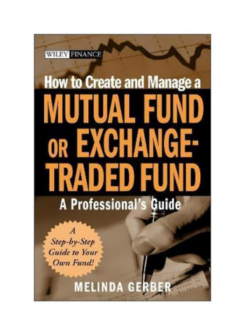 How To Create And Manage A Mutual Fund Or Exchange-Traded Fund: A Professional's Guide Hardcover