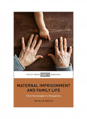 Maternal Imprisonment and Family Life: From the Caregiver's Perspective Hardcover