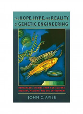 The Hope Hype And Reality Of Genetic Engineering: Remarkable Stories From Agriculture Industry Medicine And The Environment Hardcover