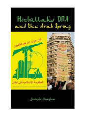 Hizbullah's DNA And The Arab Spring Hardcover