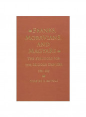 Franks Moravians And Magyars: The Struggle For The Middle Danube 788-907 Hardcover