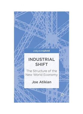 Industrial Shift : The Structure Of The New World Economy Hardcover