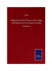Original Sanskrit Texts on the Origin and History of The People of India: Volume 4 Paperback English by J. Muir - 2020