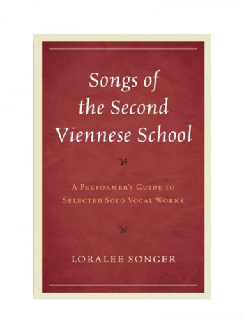 Songs Of The Second Viennese School: A Performer's Guide To Selected Solo Vocal Works Paperback