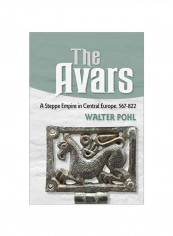 The Avars: A Steppe Empire In Central Europe 567-822 Hardcover