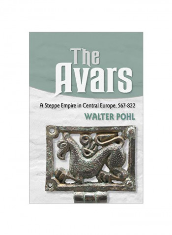 The Avars: A Steppe Empire In Central Europe 567-822 Hardcover