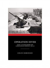 Operation Diver: Guns, V1 Flying Bombs And Landscapes Of Defence, 1944-45 Hardcover