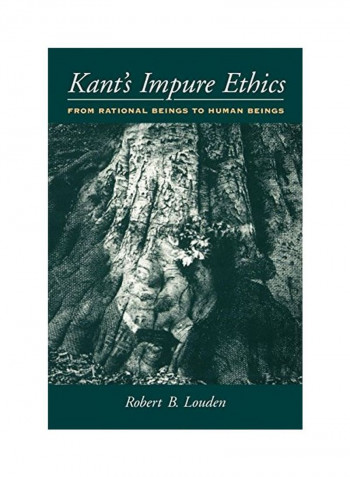 Kant's Impure Ethics: From Rational Beings to Human Beings Paperback