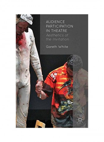 Audience Participation In Theatre: Aesthetics Of The Invitation Paperback
