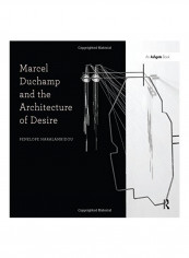 Marcel Duchamp And The Architecture Of Desire Paperback