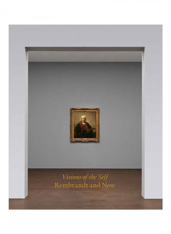 Visions Of The Self: Rembrandt And Now Hardcover