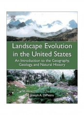 Landscape Evolution in the United States: An Introduction to the Geography, Geology, and Natural History Hardcover English by Joseph A. DiPietro