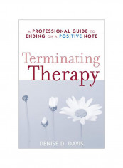 Terminating Therapy: A Professional Guide To Ending On A Positive Note Paperback