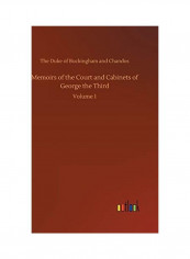 Memoirs of the Court and Cabinets of George the Third: Volume 1 Hardcover English by The Duke of Buckingham and Chandos