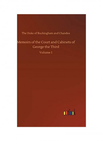 Memoirs of the Court and Cabinets of George the Third: Volume 1 Hardcover English by The Duke of Buckingham and Chandos