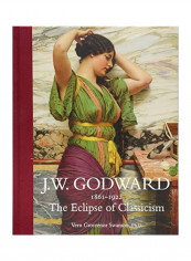 J.W. Godward 1861-1922 : The Eclipse Of Classicism Hardcover