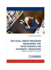 The Dual Credit Program Measuring The Effectiveness On Students' Transition: From High School To College Paperback
