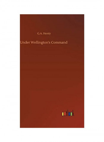 Under Wellington's Command Hardcover English by G. A. Henty - 2020