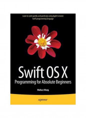 Swift OS X Programming For Absolute Beginners Paperback English by Wallace Wang - 8 May 2015 reviews Swift OS X Programming For Absolute Beginners Paperback English by Wallace Wang - 8 May 2015