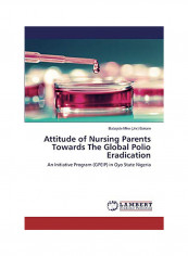Attitude Of Nursing Parents Towards The Global Polio Eradication Paperback English by Babajide Mike  Bakare