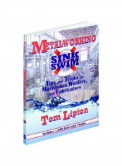 Metalworking Sink Or Swim In The Machine Shop : Tips And Tricks For Machinists, Welders And Fabricators Paperback
