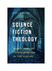 Science Fiction Theology: Beauty And The Transformation Of The Sublime Hardcover