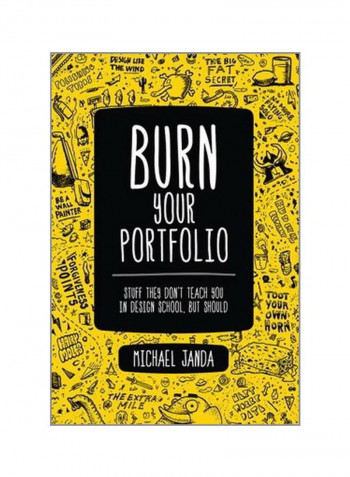 Burn Your Portfolio: Stuff They Don't Teach You In Design School, But Should Paperback