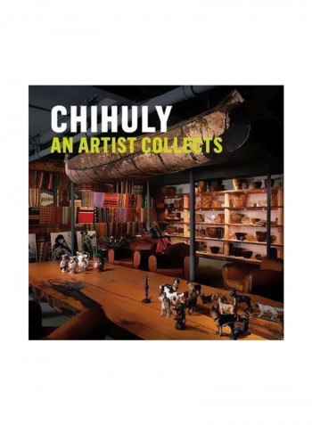 Chihuly: An Artist Collects Hardcover