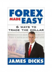 Forex Made Easy : 6 Ways To Trade The Dollar Hardcover