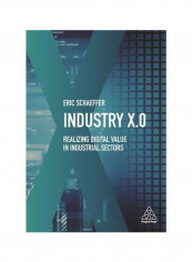 Industry X.0 : Realizing Digital Value In Industrial Sectors Hardcover