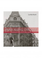 Paris Along The Nile: Architecture In Cairo From The Belle Epoque Paperback 0