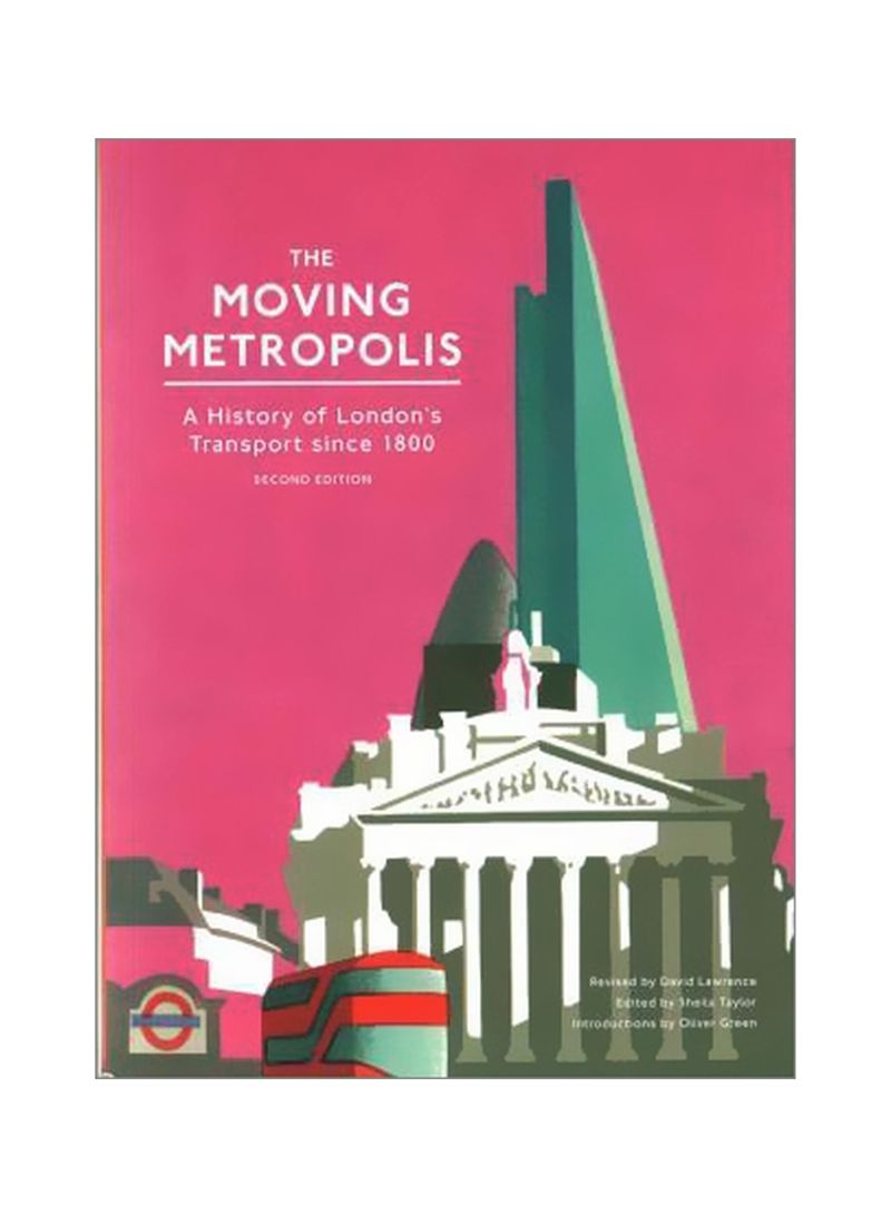 The Moving Metropolis : A History Of London's Transport Since 1800 Paperback 2