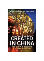 Created In China : How China Is Becoming A Global Innovator Hardcover