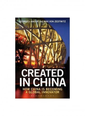Created In China : How China Is Becoming A Global Innovator Hardcover